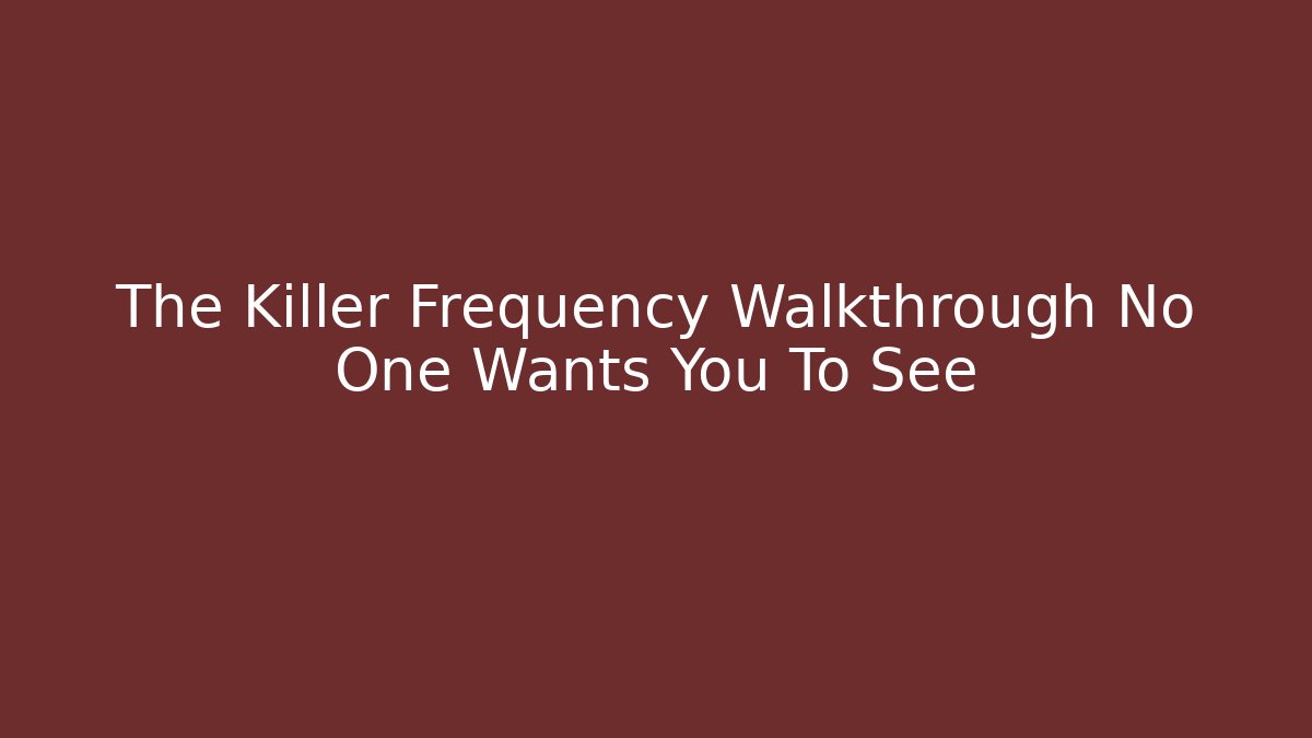 The Killer Frequency Walkthrough No One Wants You To See