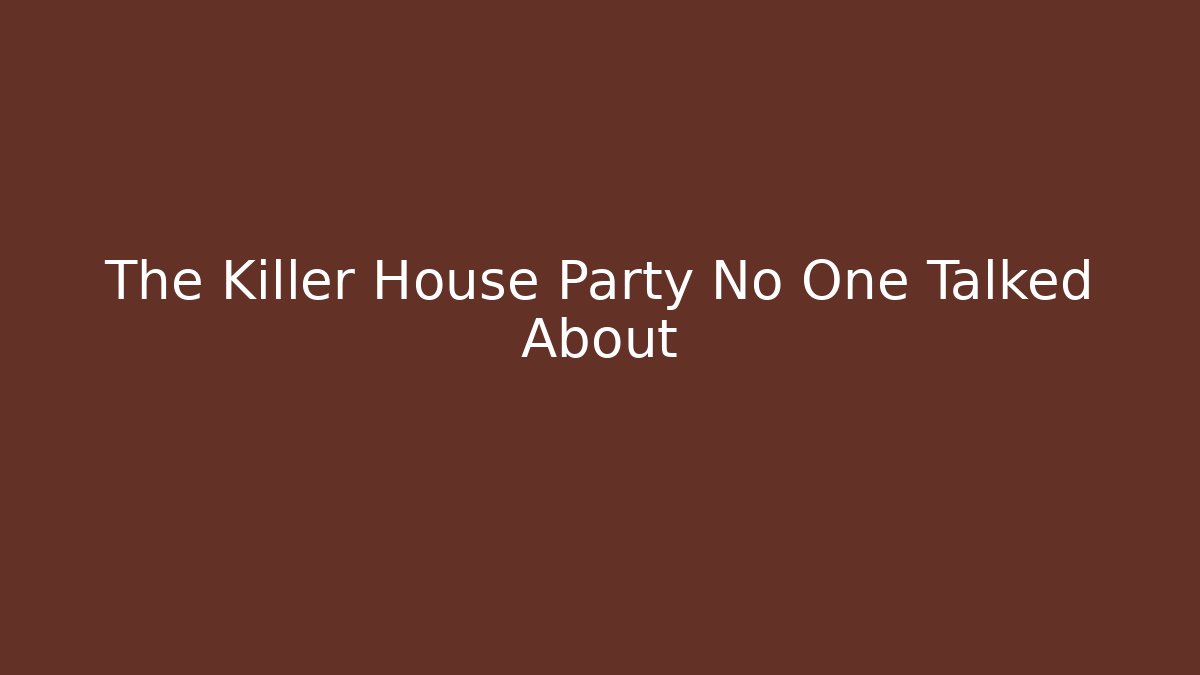 The Killer House Party No One Talked About