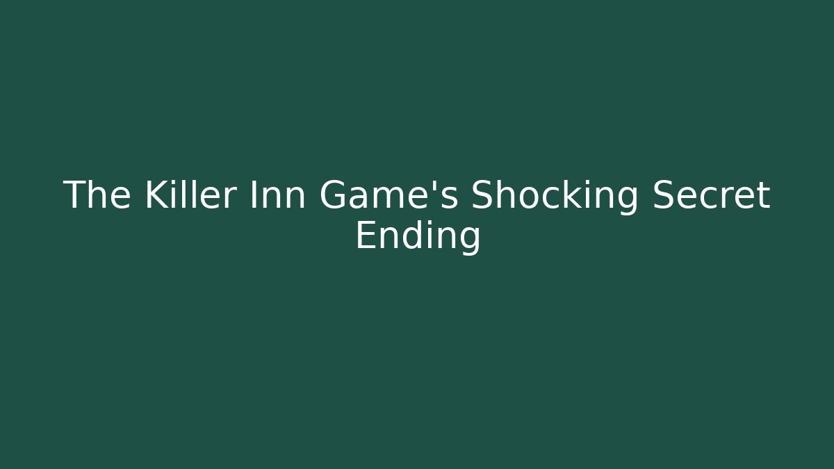 The Killer Inn Game's Shocking Secret Ending