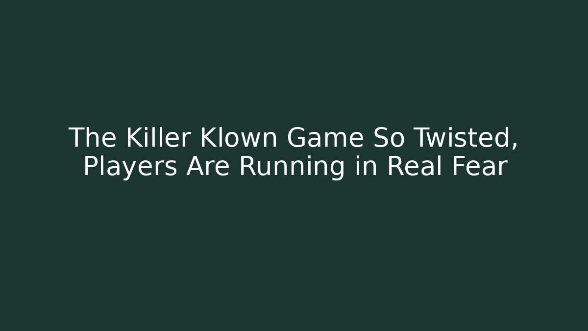 The Killer Klown Game So Twisted, Players Are Running in Real Fear