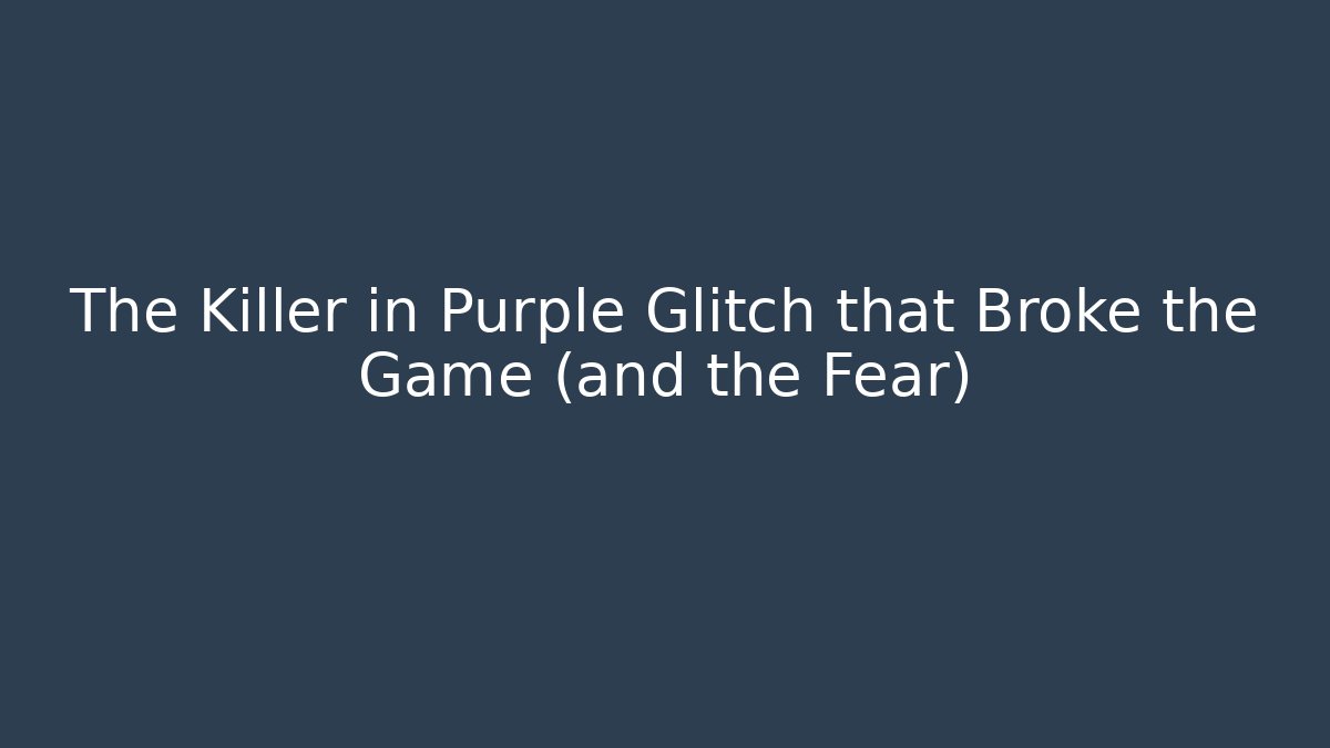 The Killer in Purple Glitch that Broke the Game (and the Fear)