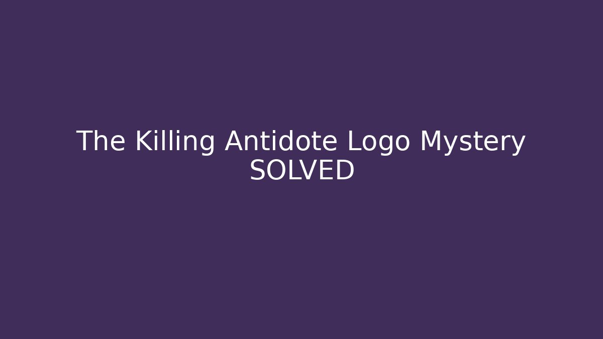 The Killing Antidote Logo Mystery SOLVED