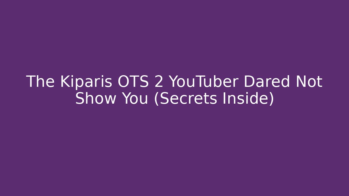 The Kiparis OTS 2 YouTuber Dared Not Show You (Secrets Inside)