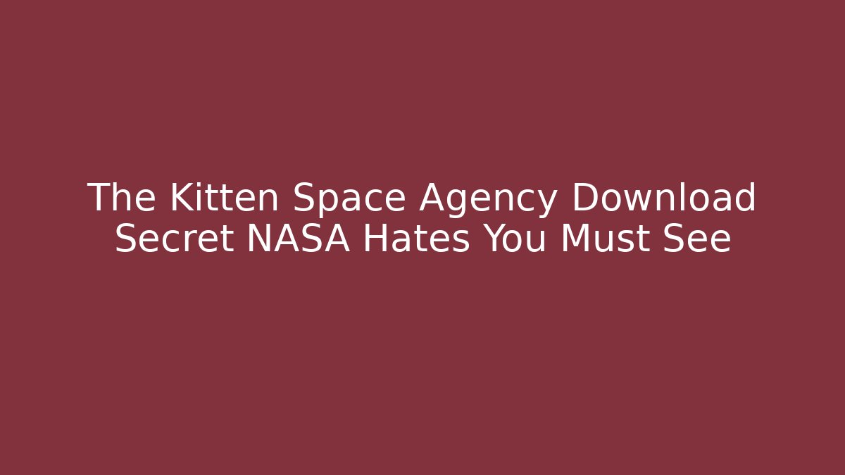 The Kitten Space Agency Download Secret NASA Hates You Must See