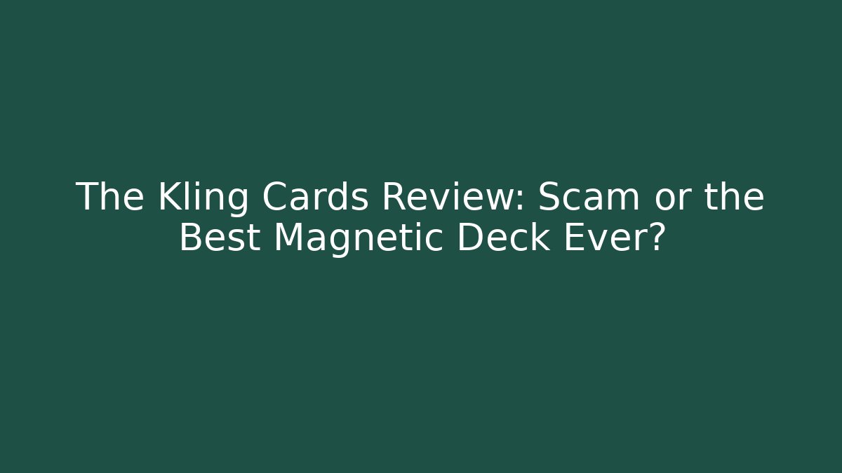 The Kling Cards Review: Scam or the Best Magnetic Deck Ever?