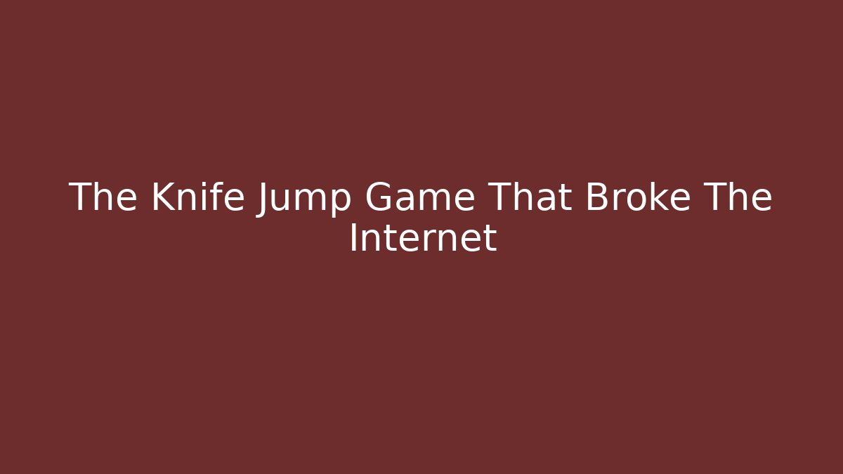 The Knife Jump Game That Broke The Internet
