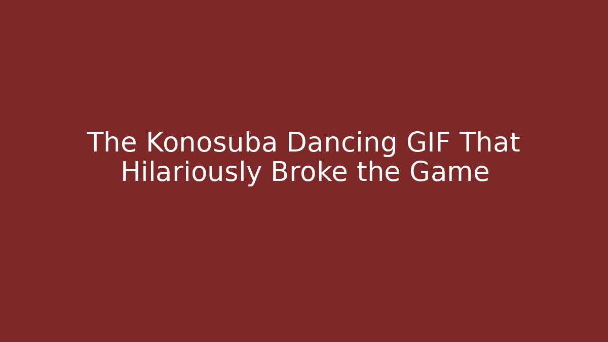 The Konosuba Dancing GIF That Hilariously Broke the Game