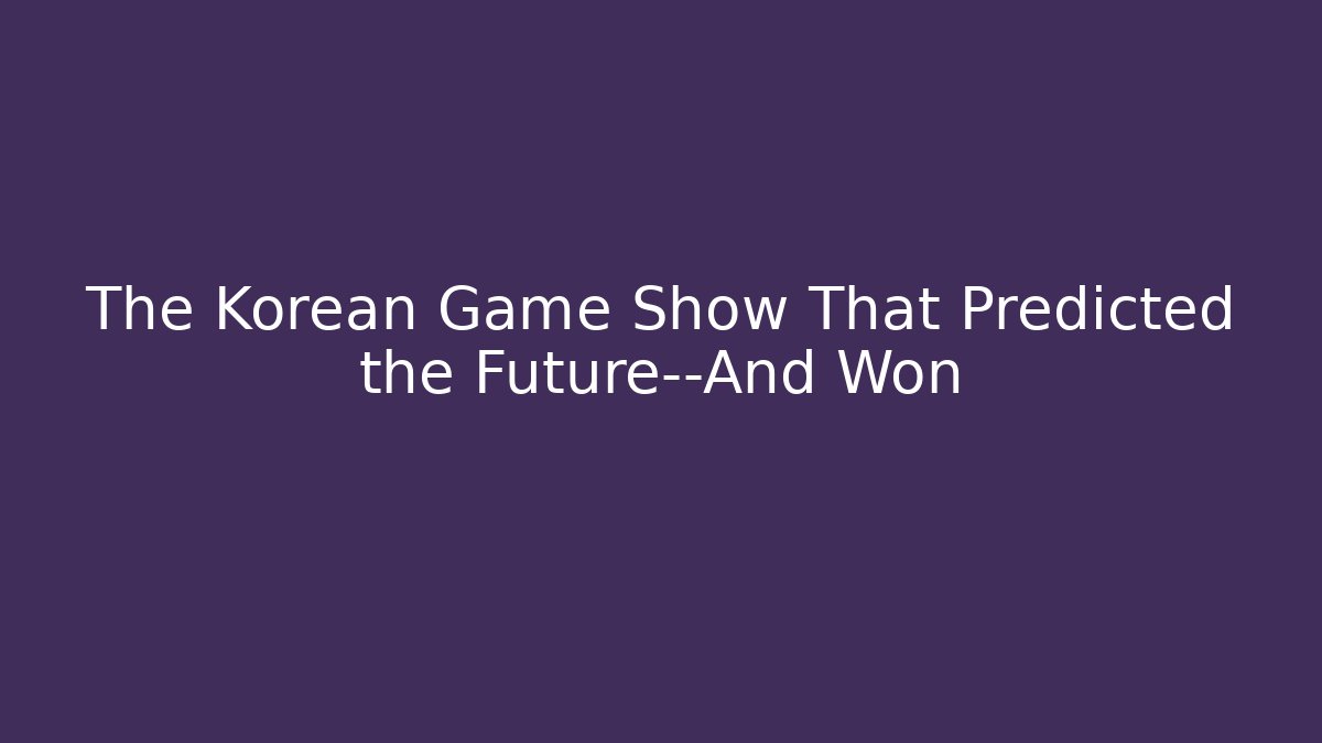 The Korean Game Show That Predicted the Future—And Won