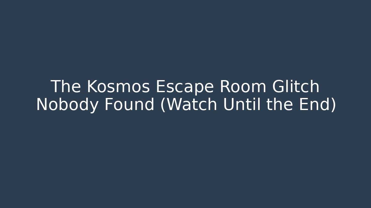 The Kosmos Escape Room Glitch Nobody Found (Watch Until the End)