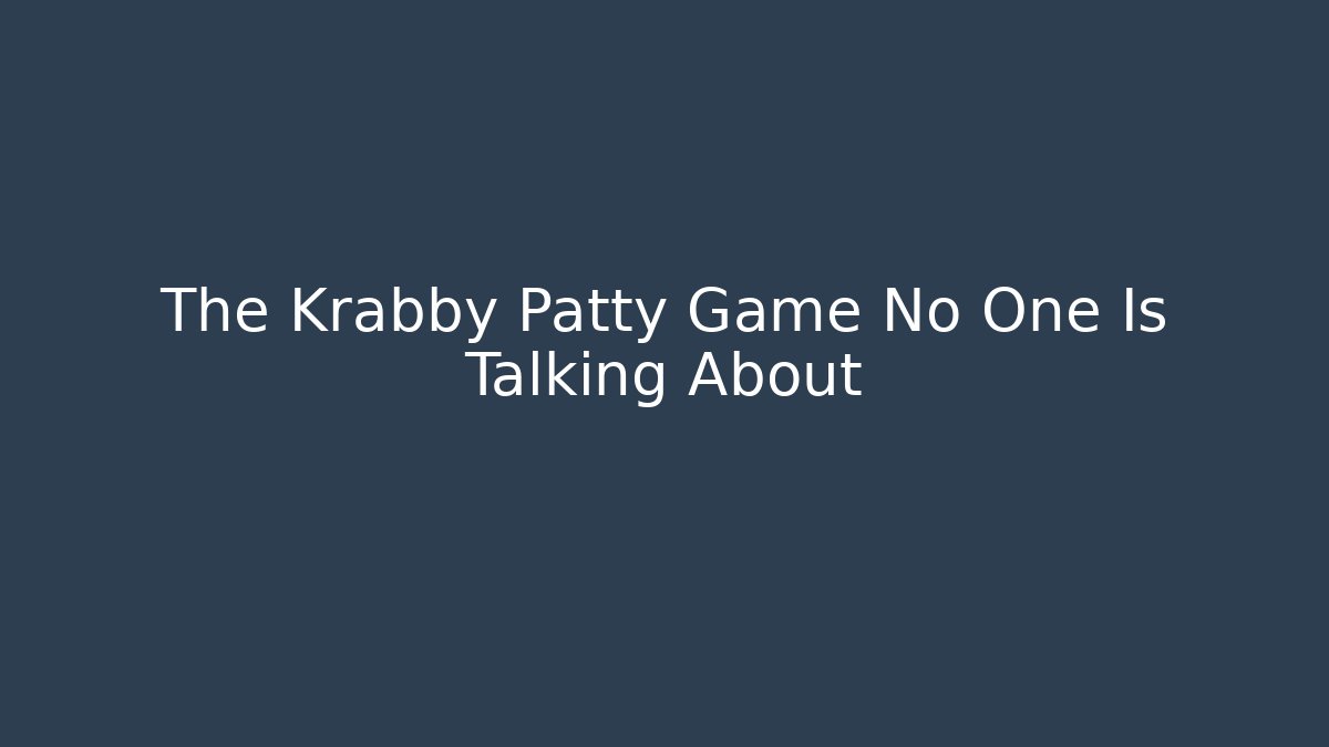 The Krabby Patty Game No One Is Talking About