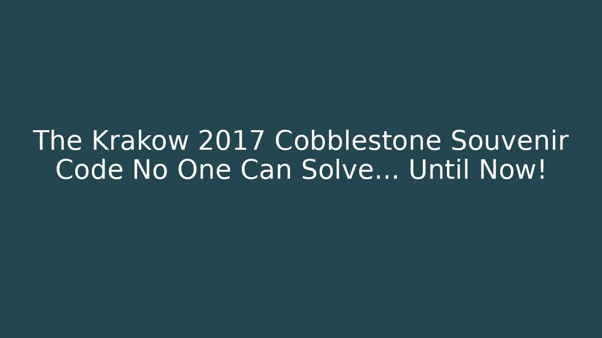 The Krakow 2017 Cobblestone Souvenir Code No One Can Solve… Until Now! - Critter Realm