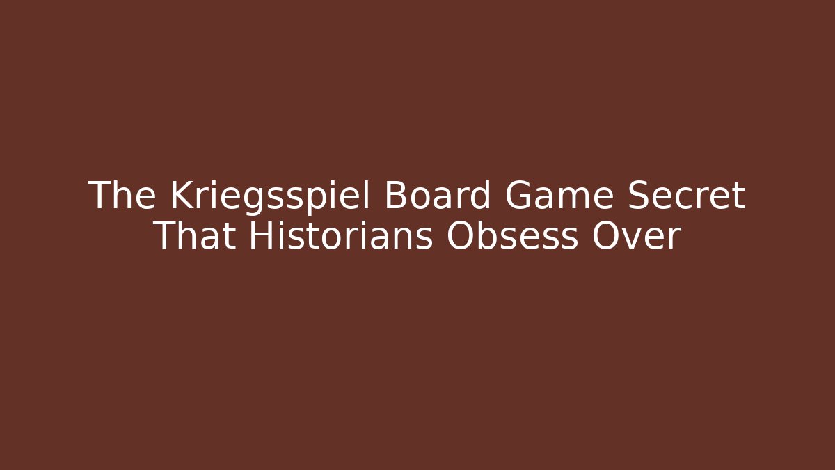 The Kriegsspiel Board Game Secret That Historians Obsess Over