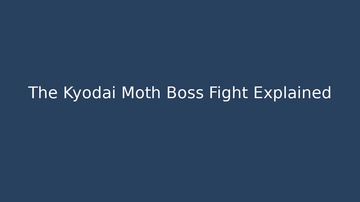 The Kyodai Moth Boss Fight Explained