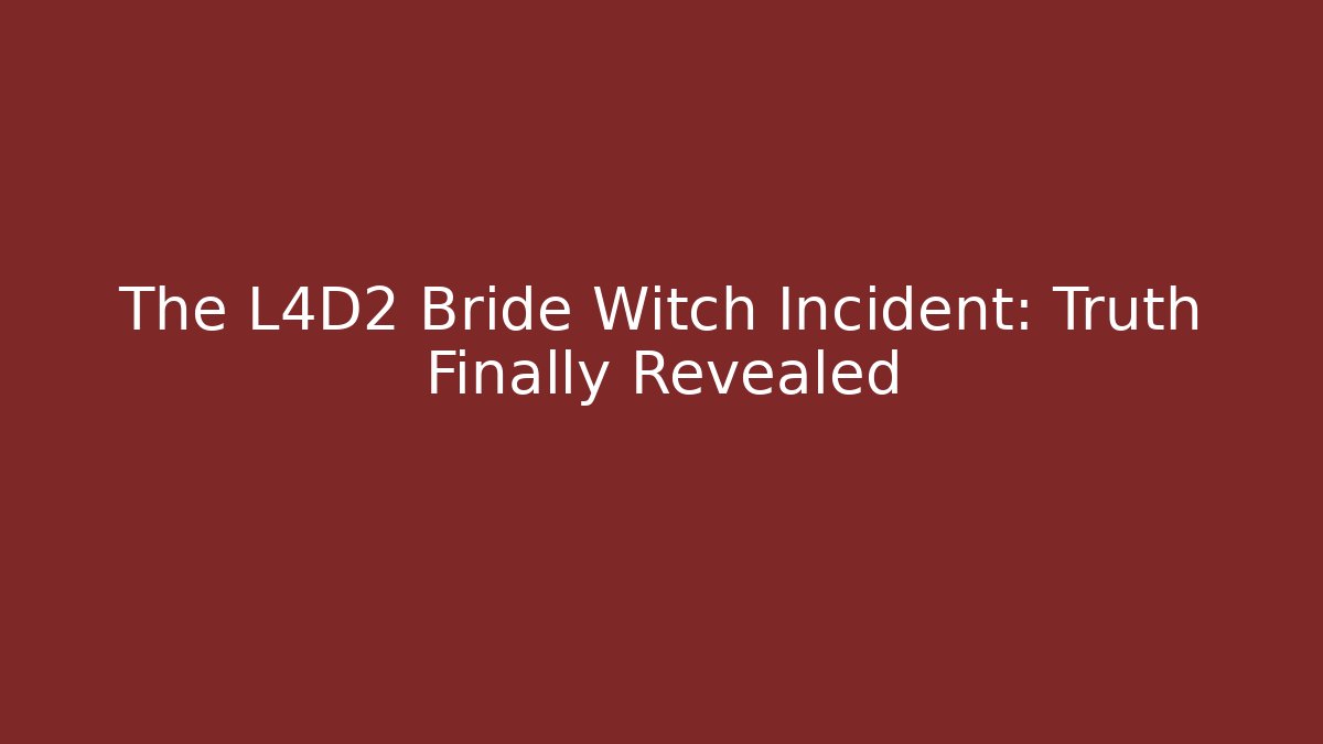 The L4D2 Bride Witch Incident: Truth Finally Revealed