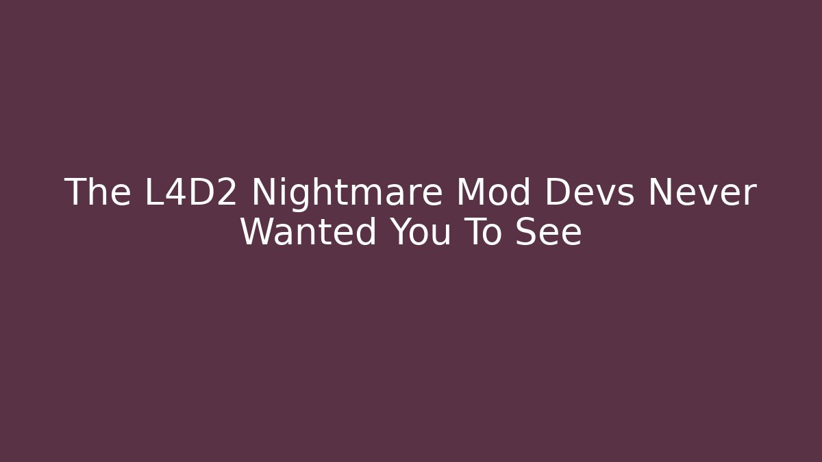 The L4D2 Nightmare Mod Devs Never Wanted You To See