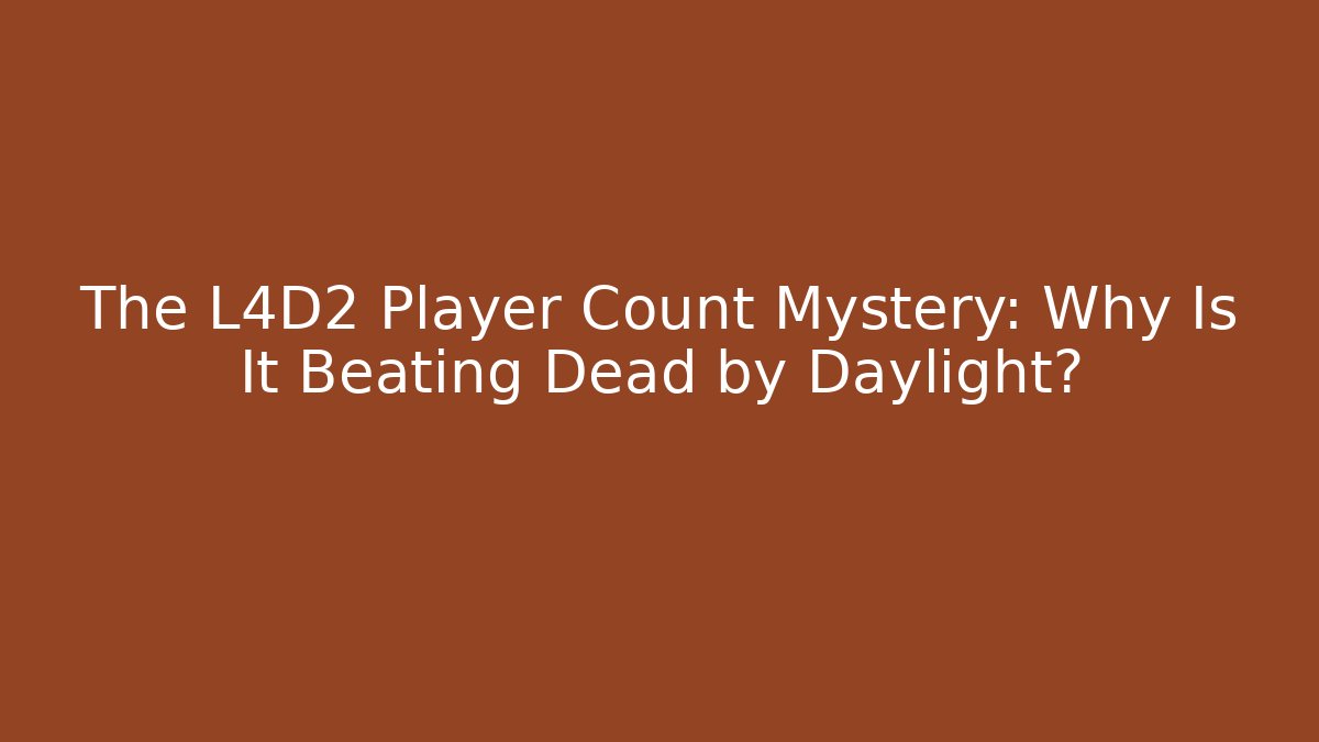 The L4D2 Player Count Mystery: Why Is It Beating Dead by Daylight?