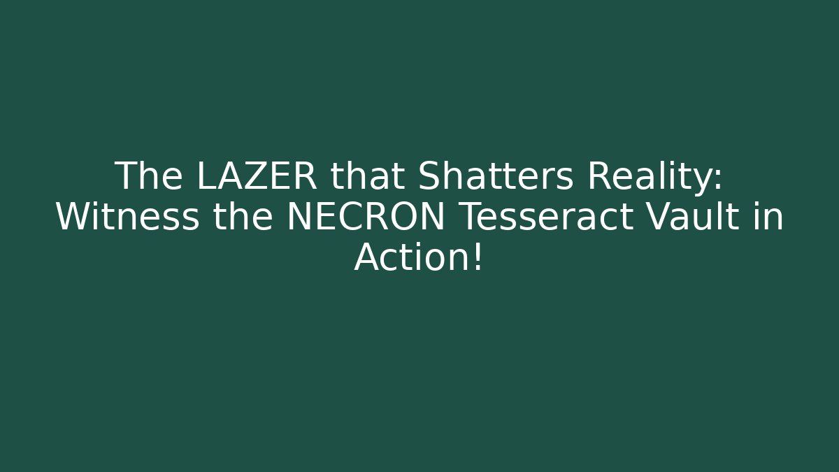 The LAZER that Shatters Reality: Witness the NECRON Tesseract Vault in Action!