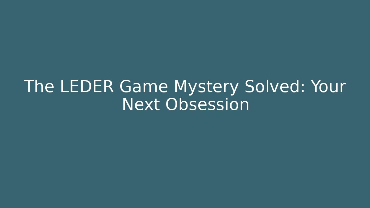 The LEDER Game Mystery Solved: Your Next Obsession - Critter Realm