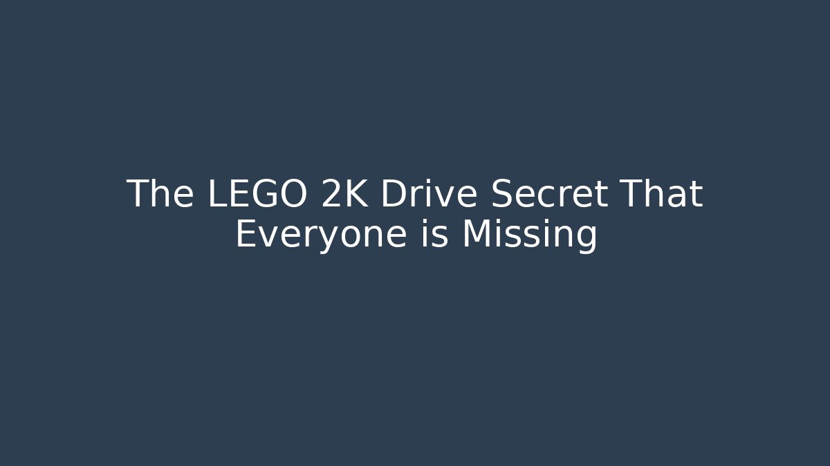 The LEGO 2K Drive Secret That Everyone is Missing