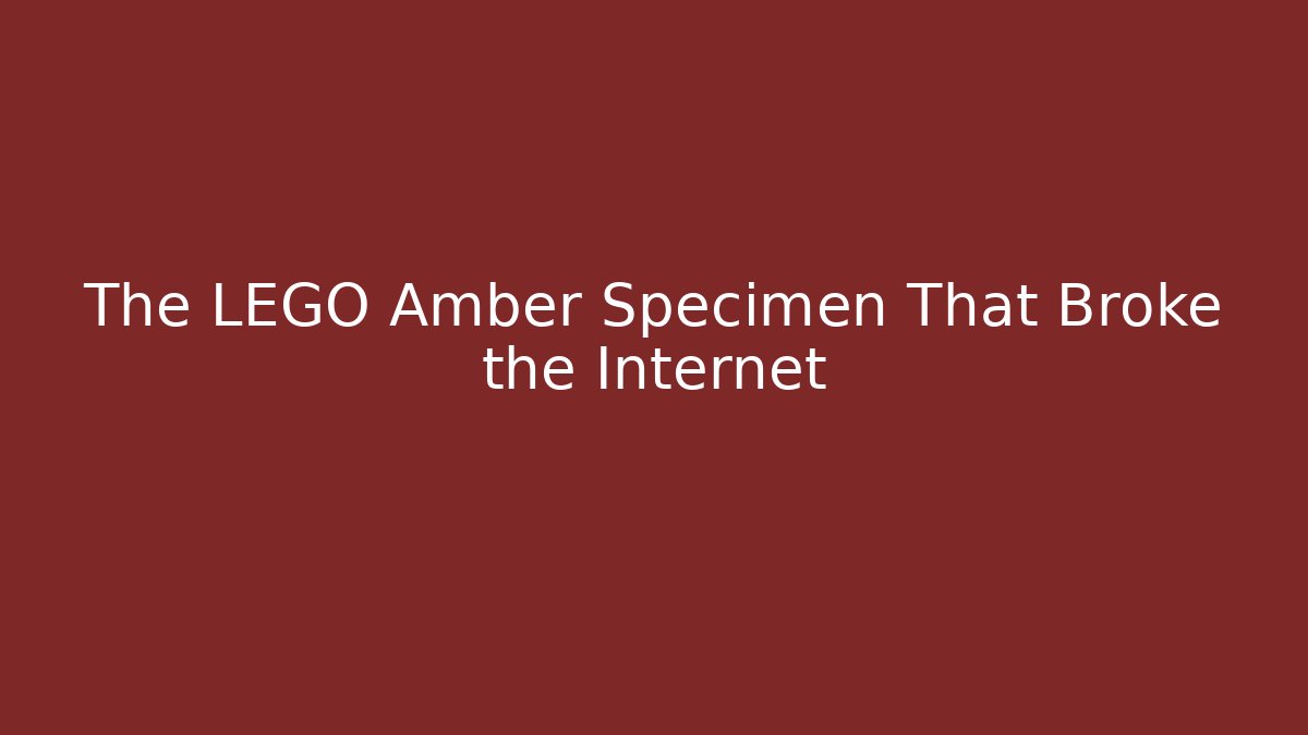 The LEGO Amber Specimen That Broke the Internet