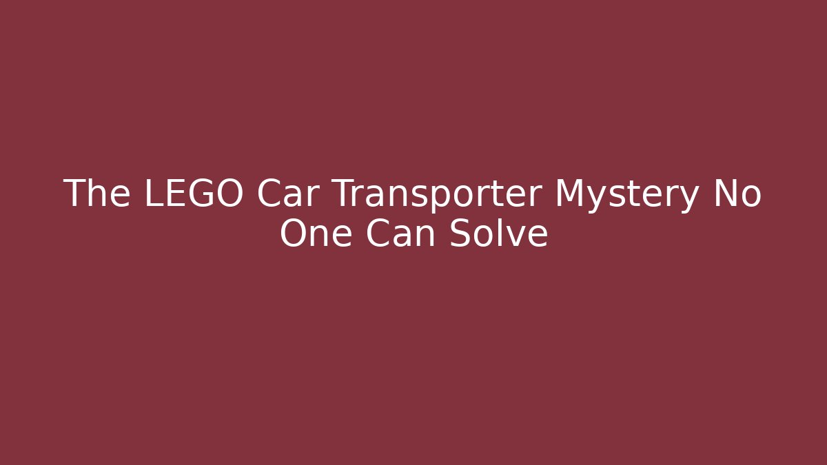 The LEGO Car Transporter Mystery No One Can Solve