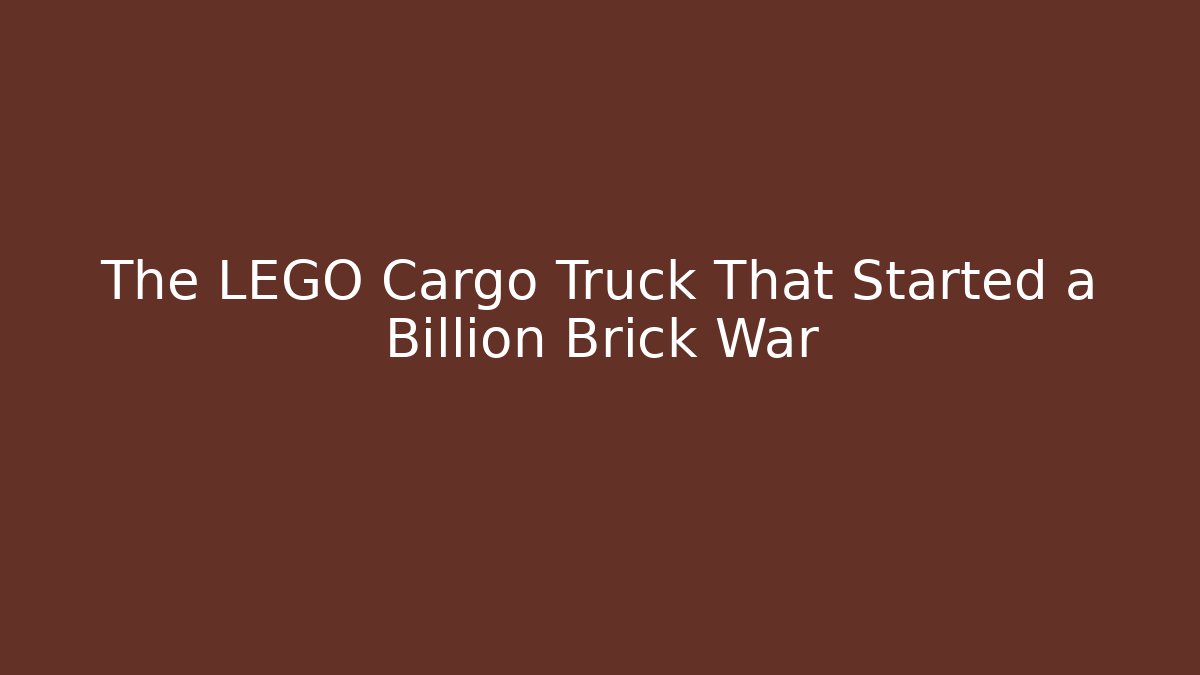 The LEGO Cargo Truck That Started a Billion Brick War - Critter Realm