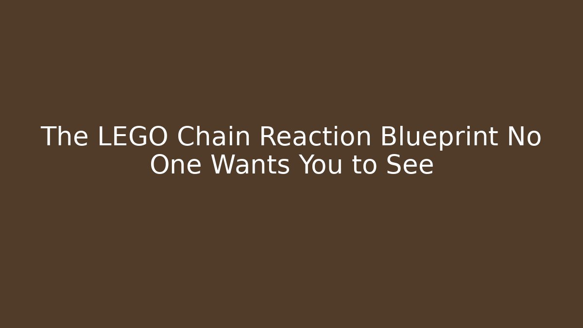 The LEGO Chain Reaction Blueprint No One Wants You to See