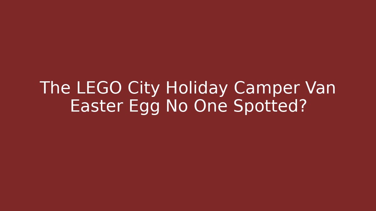 The LEGO City Holiday Camper Van Easter Egg No One Spotted? - Critter Realm