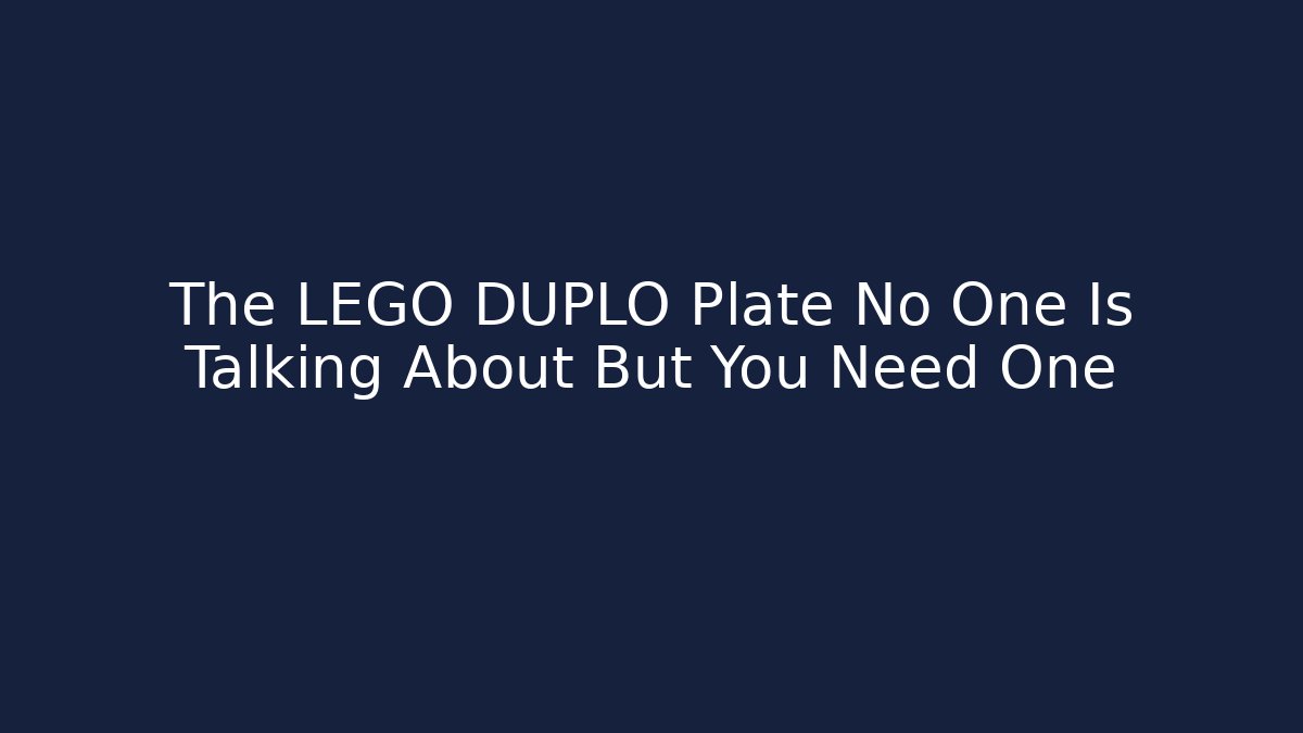 The LEGO DUPLO Plate No One Is Talking About But You Need One