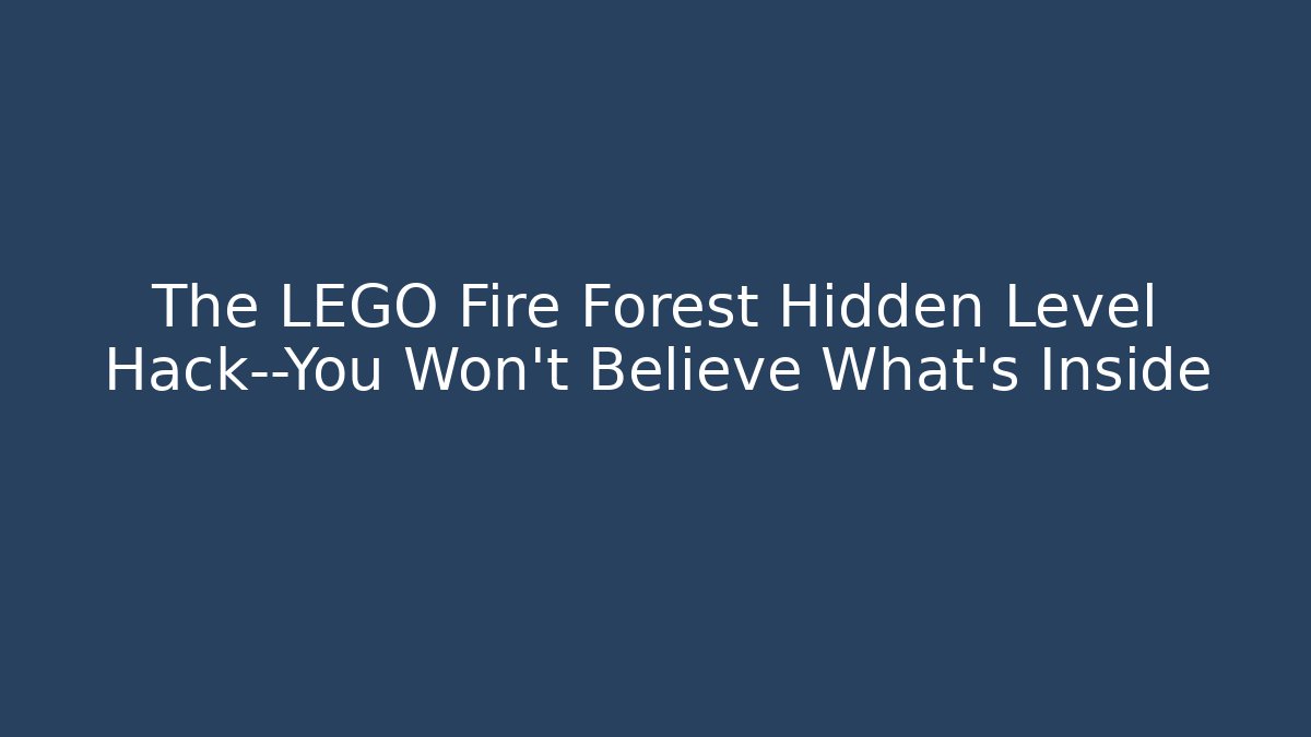 The LEGO Fire Forest Hidden Level Hack—You Won't Believe What's Inside