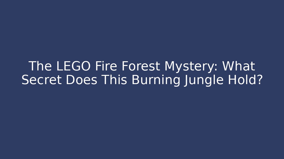 The LEGO Fire Forest Mystery: What Secret Does This Burning Jungle Hold?