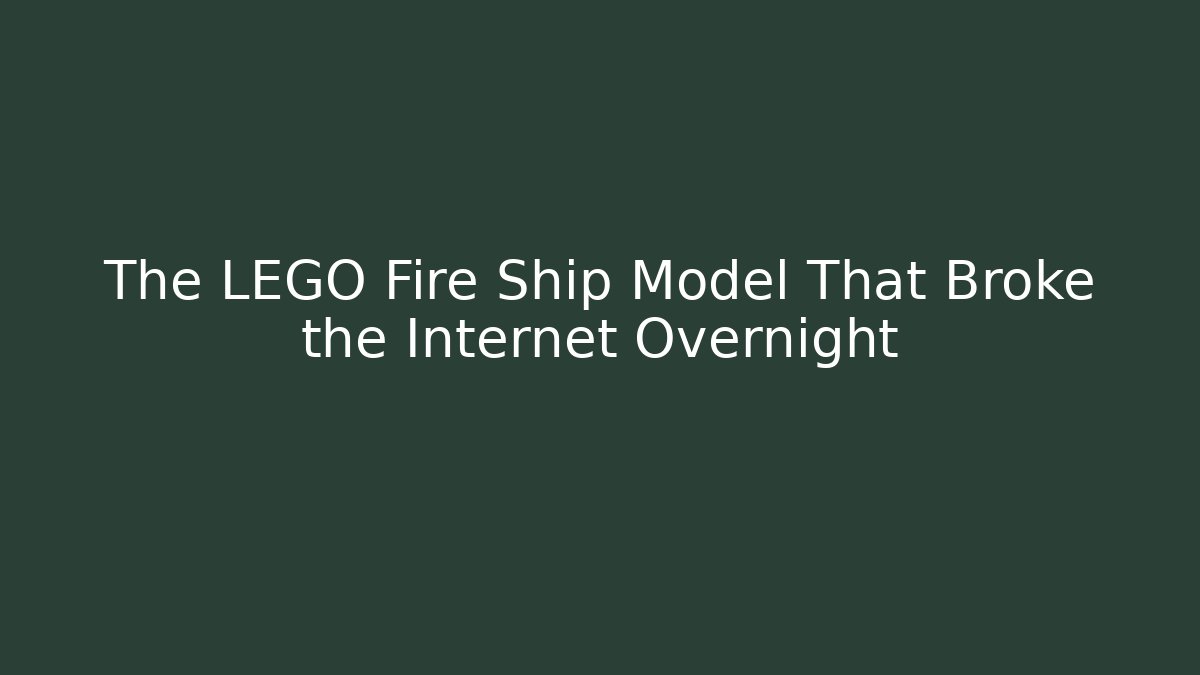 The LEGO Fire Ship Model That Broke the Internet Overnight - Critter Realm