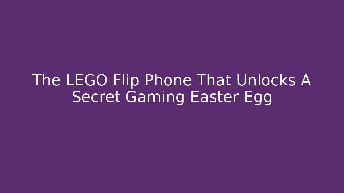 The LEGO Flip Phone That Unlocks A Secret Gaming Easter Egg