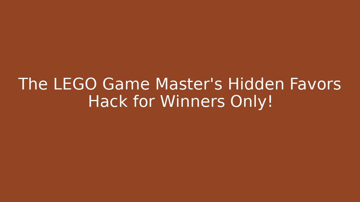 The LEGO Game Master’s Hidden Favors Hack for Winners Only!