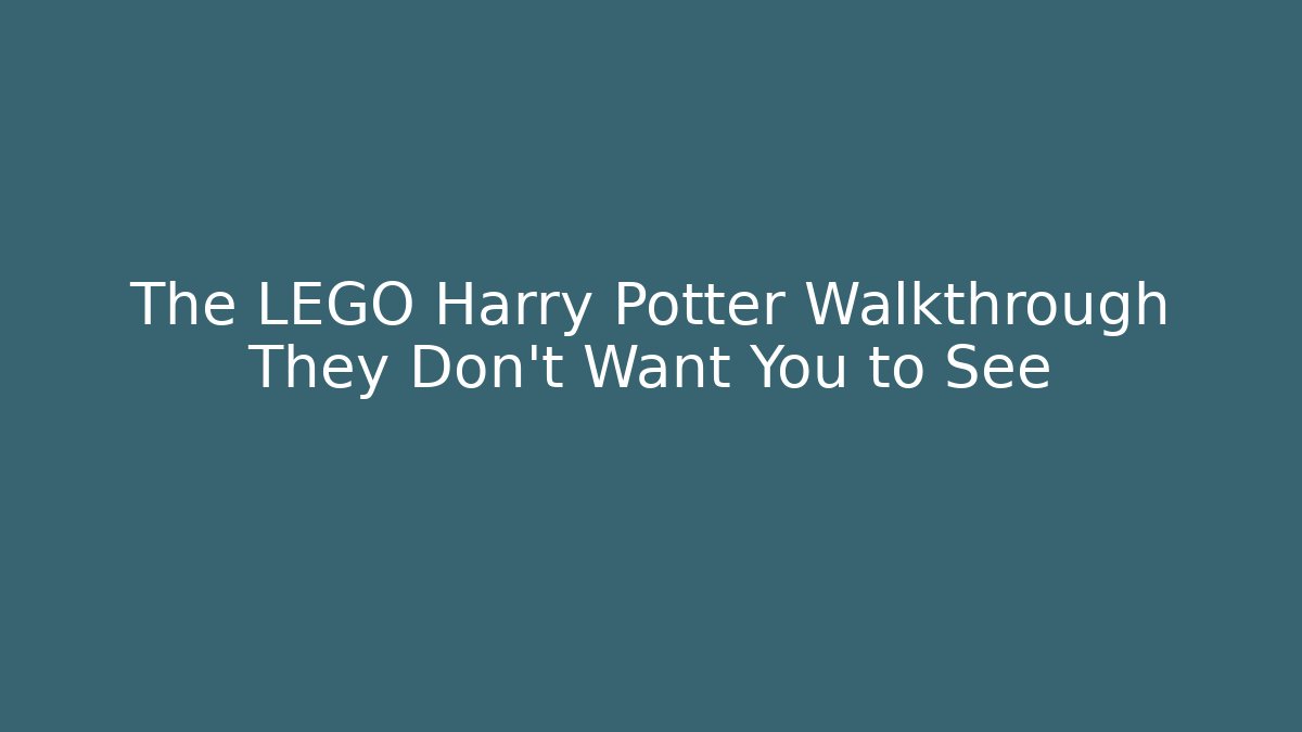 The LEGO Harry Potter Walkthrough They Don't Want You to See