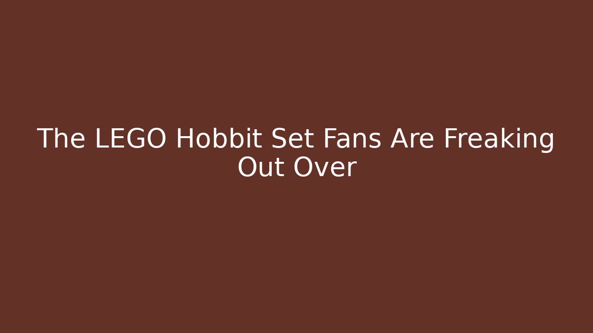 The LEGO Hobbit Set Fans Are Freaking Out Over