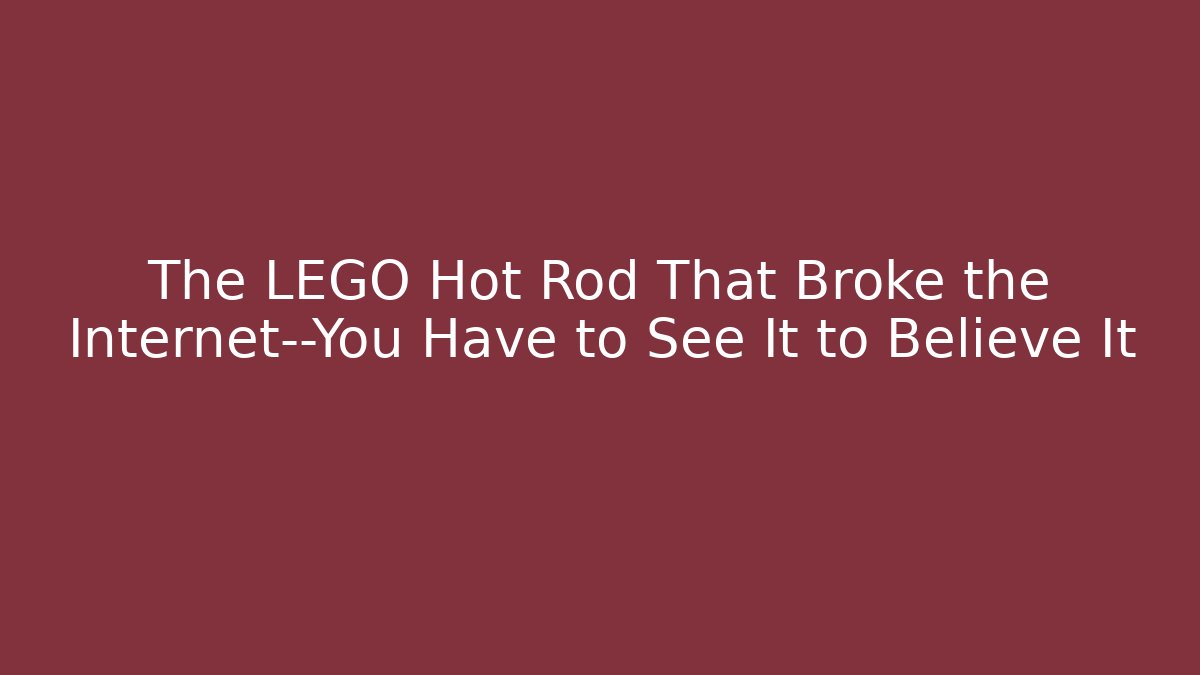The LEGO Hot Rod That Broke the Internet—You Have to See It to Believe It