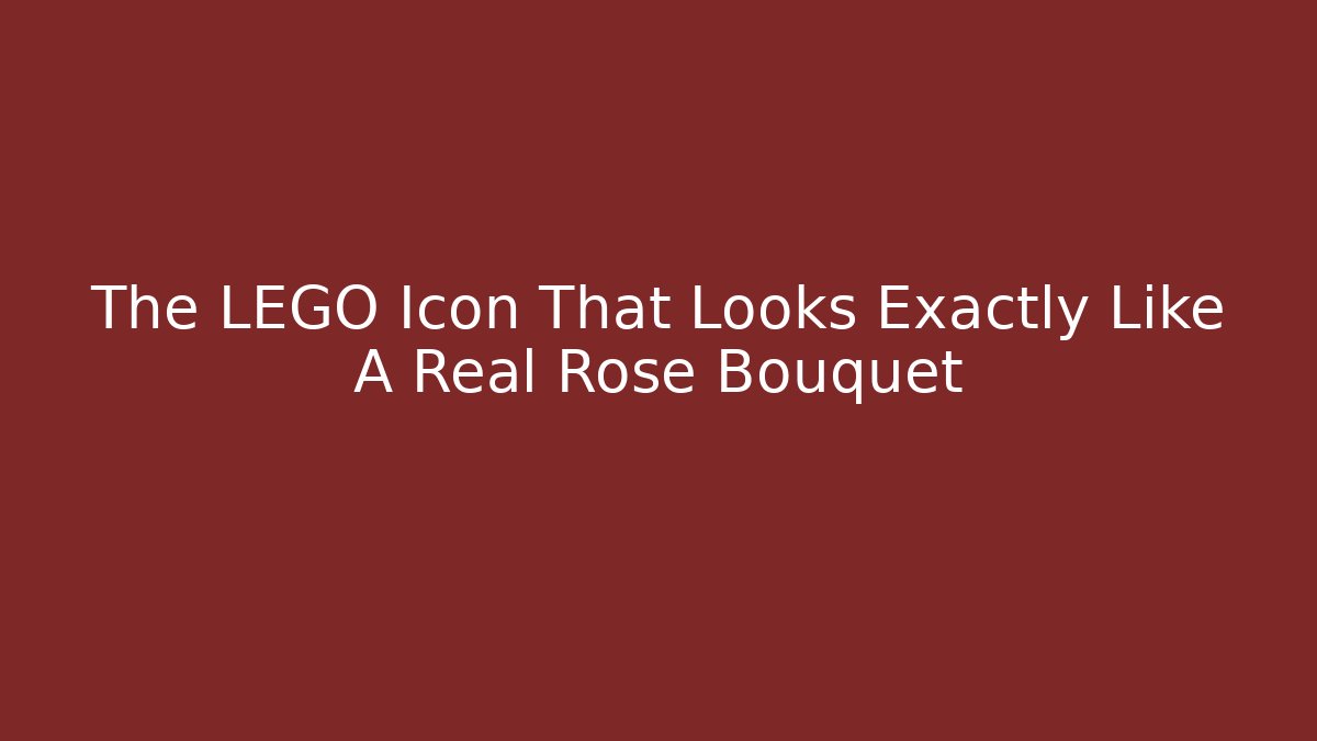 The LEGO Icon That Looks Exactly Like A Real Rose Bouquet