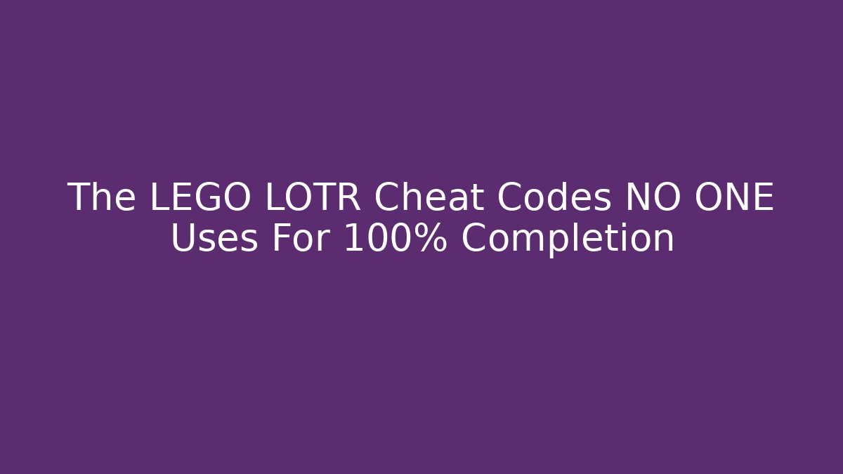 The LEGO LOTR Cheat Codes NO ONE Uses For 100% Completion
