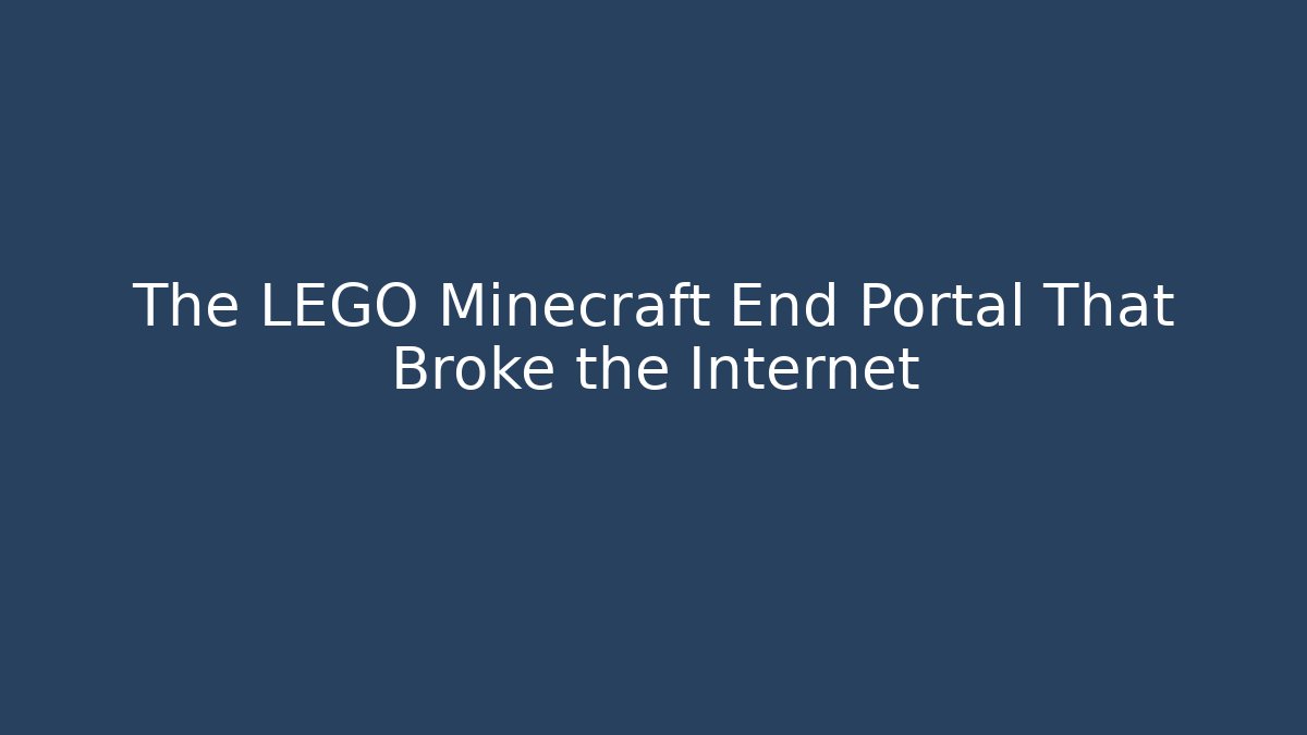 The LEGO Minecraft End Portal That Broke the Internet
