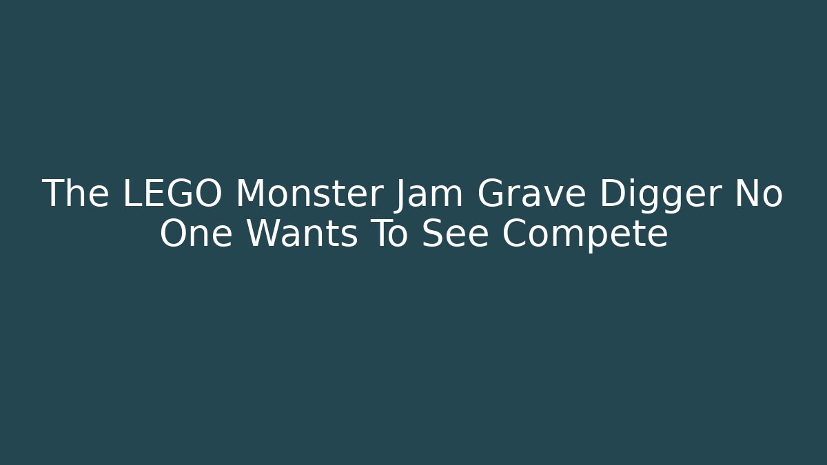 The LEGO Monster Jam Grave Digger No One Wants To See Compete - Critter Realm