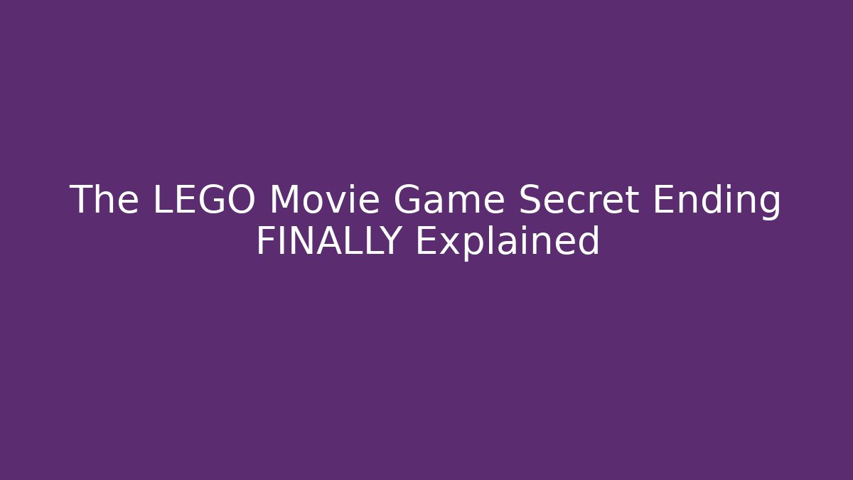 The LEGO Movie Game Secret Ending FINALLY Explained