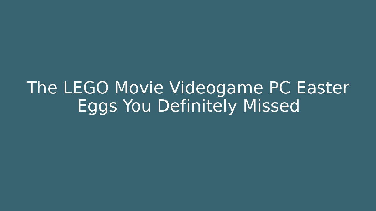 The LEGO Movie Videogame PC Easter Eggs You Definitely Missed