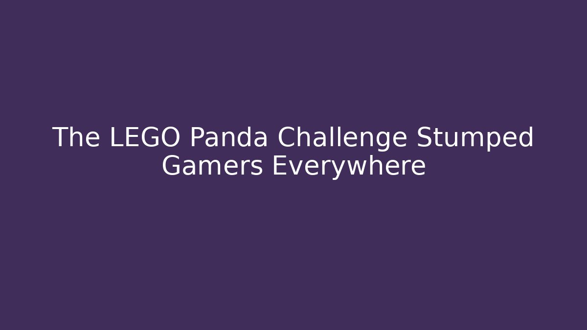 The LEGO Panda Challenge Stumped Gamers Everywhere