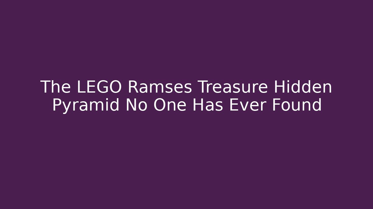 The LEGO Ramses Treasure Hidden Pyramid No One Has Ever Found