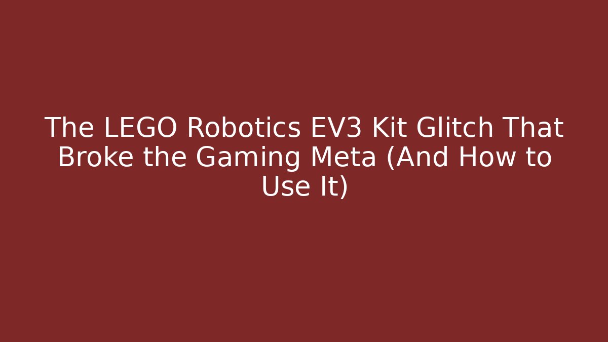The LEGO Robotics EV3 Kit Glitch That Broke the Gaming Meta (And How to Use It)