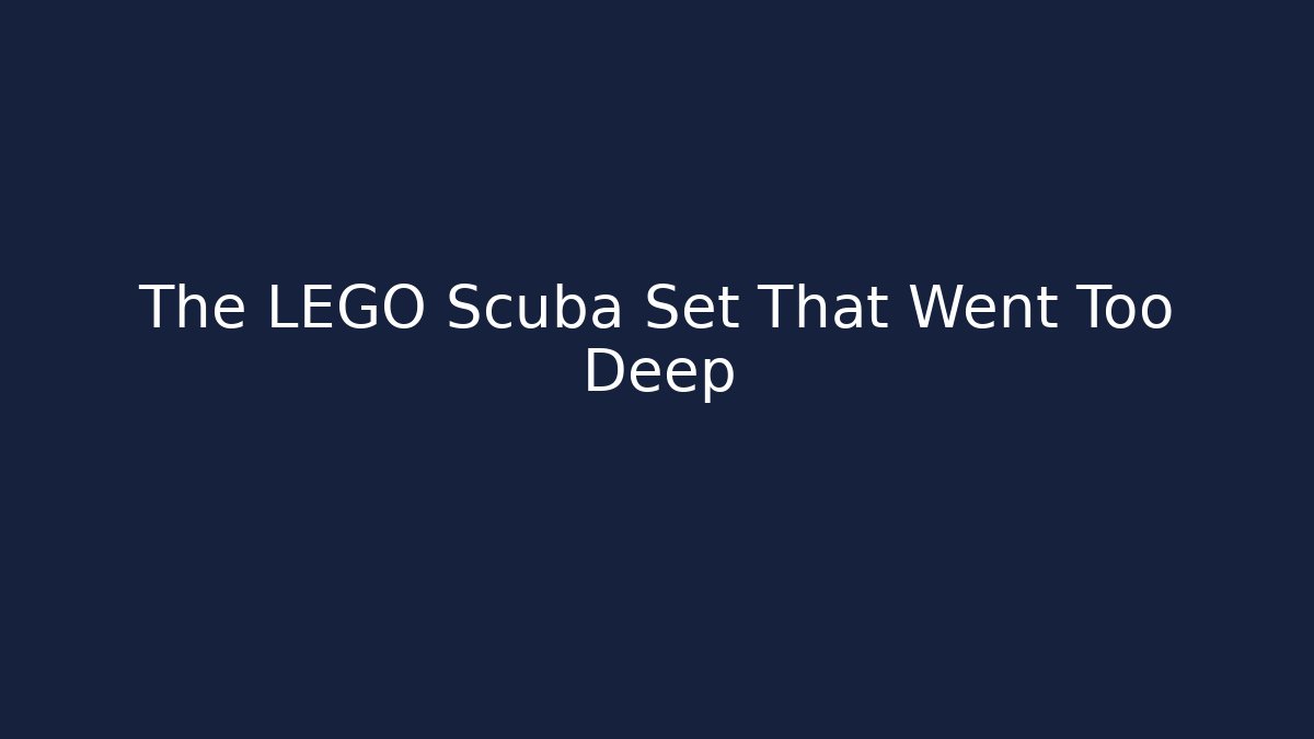 The LEGO Scuba Set That Went Too Deep