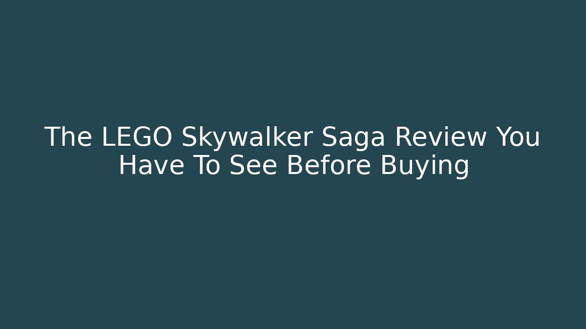 The LEGO Skywalker Saga Review You Have To See Before Buying