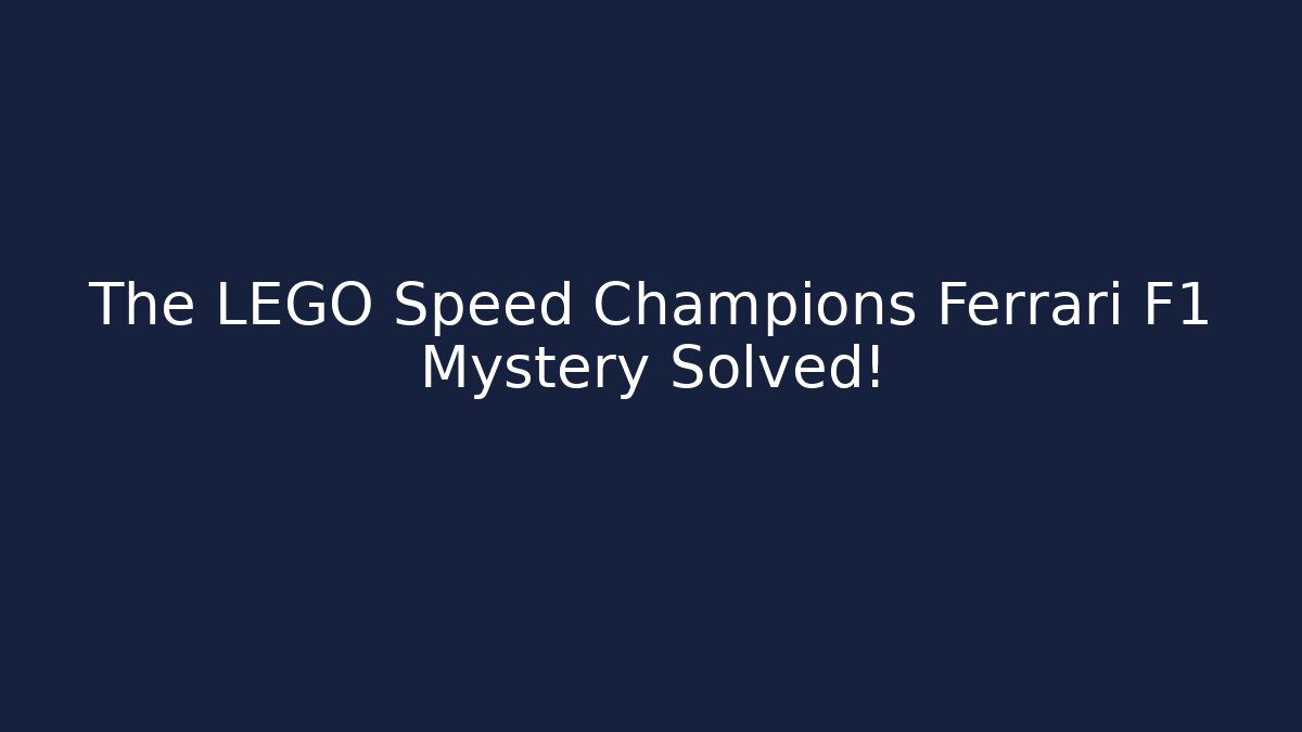 The LEGO Speed Champions Ferrari F1 Mystery Solved!