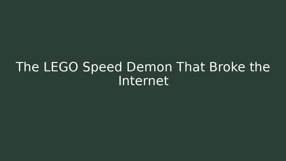 The LEGO Speed Demon That Broke the Internet